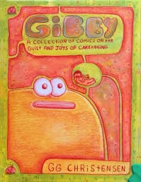 Gibby, A Collection of Comics on the Guilt and Joys of Caretaking