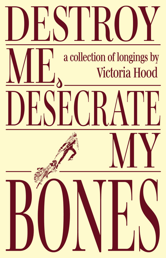 Destroy Me, Desecrate My Bones
