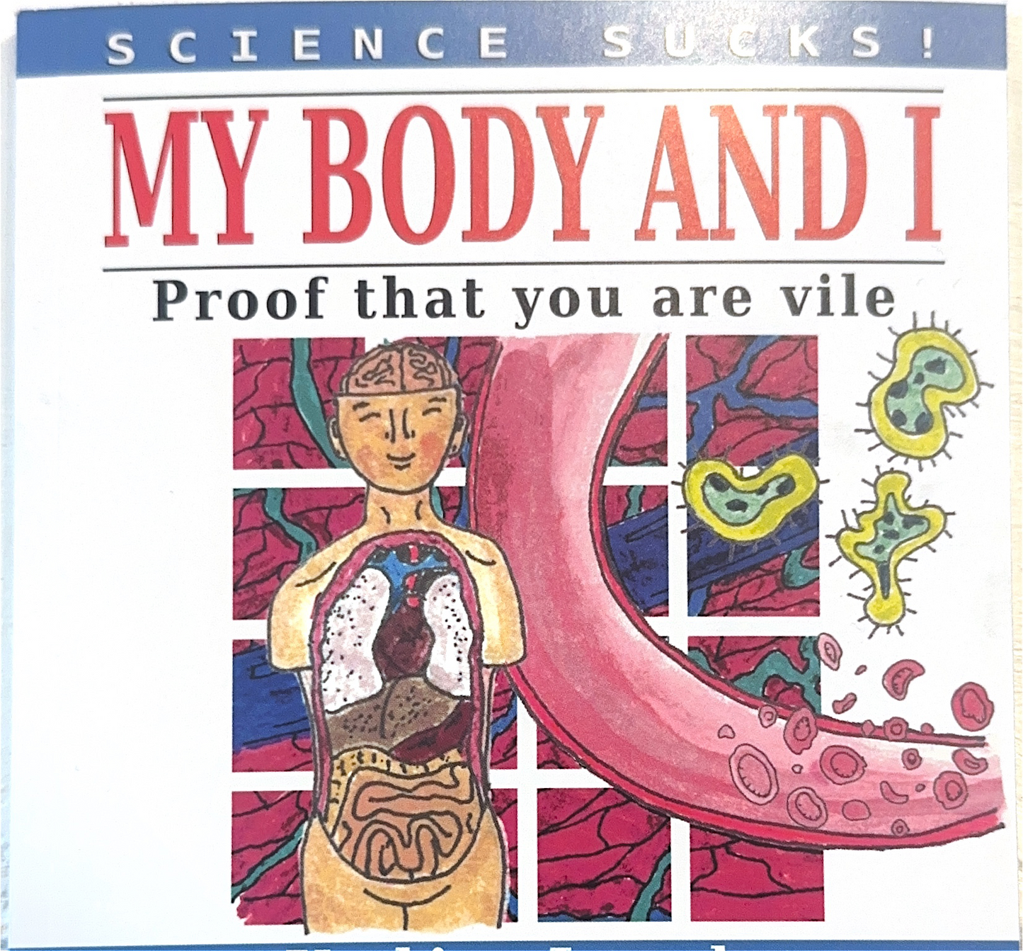 Science Sucks! My Body and I: Proof That You Are Vile
