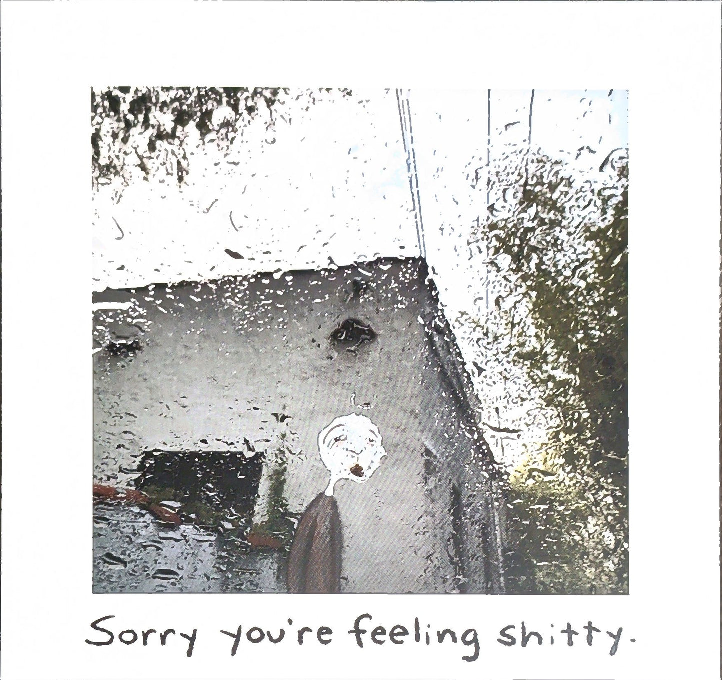 Sorry You're Feeling Shitty