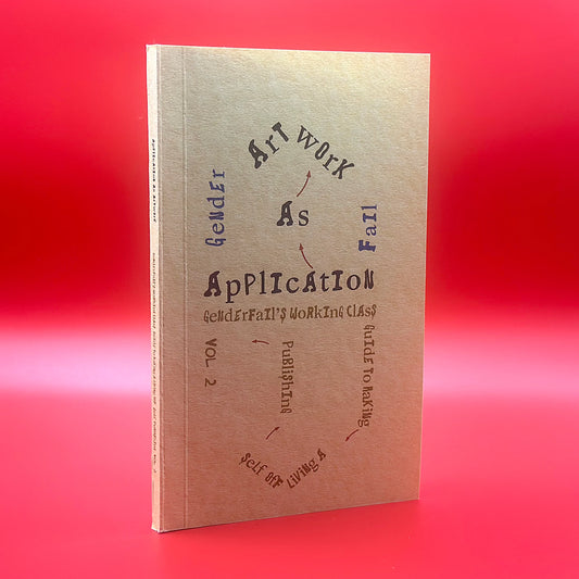 Application As Artwork: GenderFail’s Working Class Guide to Making a Living Off Self Publishing Vol.2
