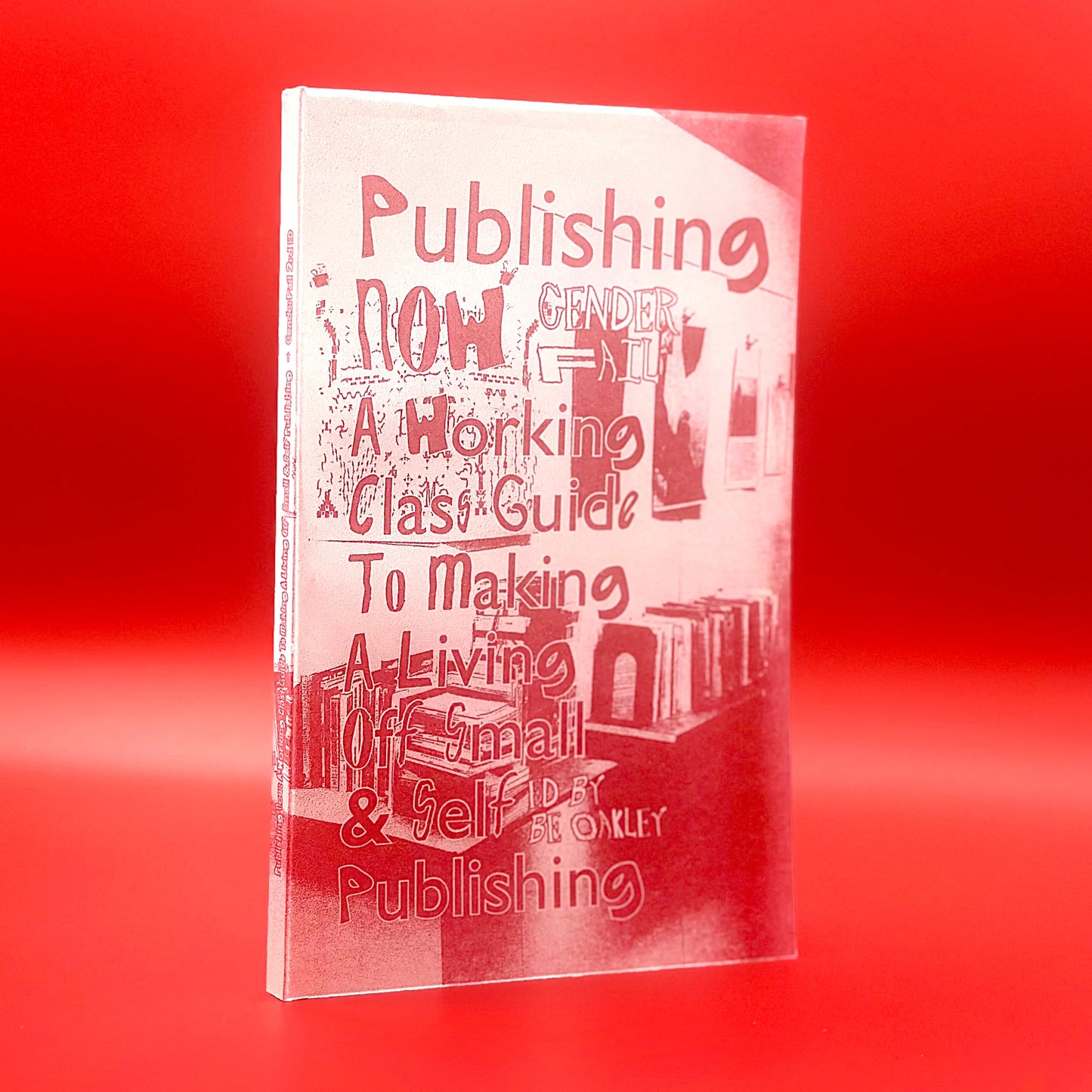 Publishing now: A Working Class Guide to Making a Living Off Small and Self Publishing